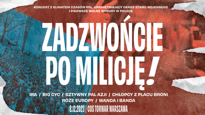 ZADZWOŃCIE PO MILICJĘ- koncert z klimatem czasów PRL, upamiętniający kres stanu wojennego i pierwszych wolnych wyborów w Polsce
