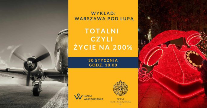 TOATALNI CZYLI ŻYCIE NA 200% – wykład Hanny Dzielińskiej z cyklu Warszawa pod lupą