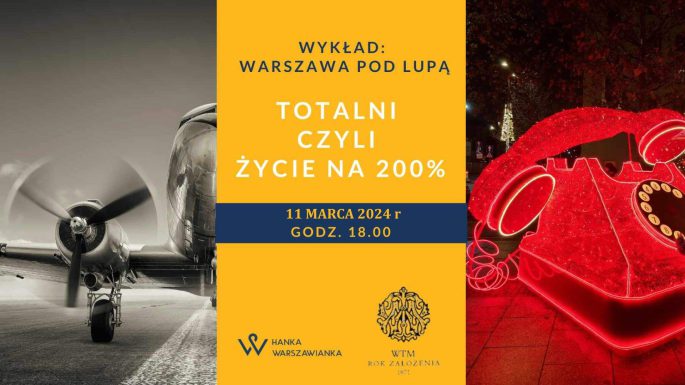 TOTALNI, CZYLI ŻYCIE NA 200% – wykład Hanny Dzielińskiej z cyklu „Warszawa pod lupą”